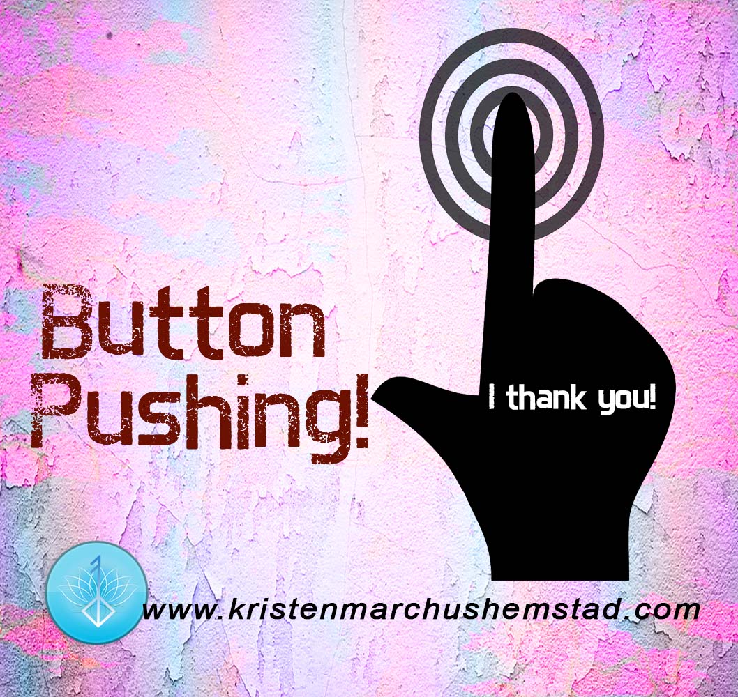Button Pushing, Displeasure, Spiritual Healing, Psychic Guide, Medium, Guide, Intuitive Counselor